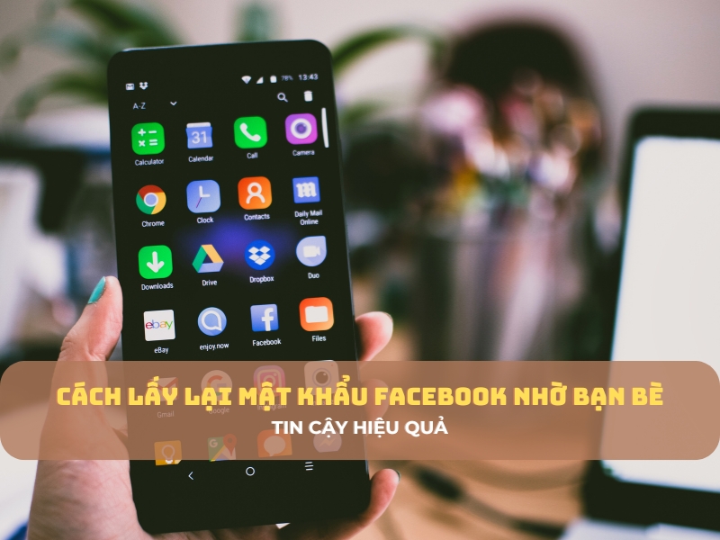 Cách Lấy Lại Mật Khẩu Facebook Nhờ Bạn Bè Tin Cậy Hiệu Quả
